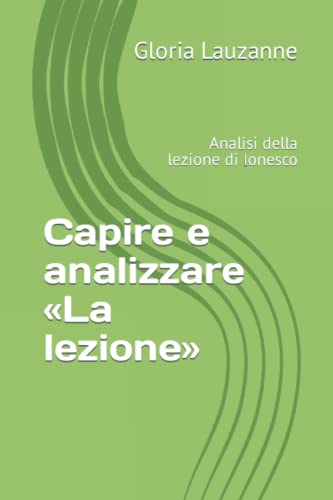 Capire E Analizzare ?½La Lezione??: Analisi Della Lezione Di Ionesco (Italian Edition)