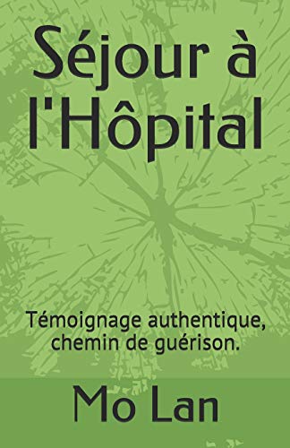 S?jour ? L'H?pital: T?moignage Authentique, Chemin De Gu?rison. (French Edition)