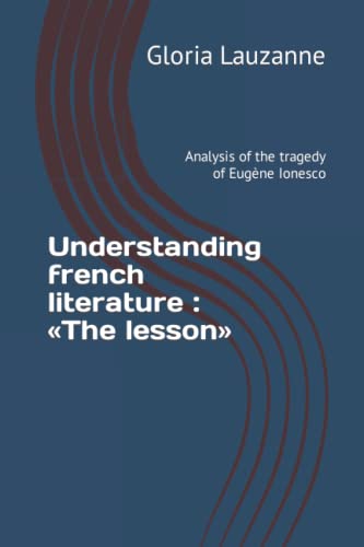 Understanding French Literature : ?½The Lesson??: Analysis Of The Tragedy Of Eug?¿ne Ionesco