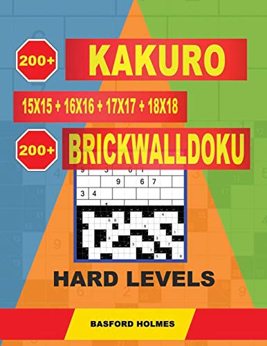 200 Kakuro 15X15 + 16X16 + 17X17 + 18X18 + 200 Brickwalldoku Hard Levels.: Holmes Is A Collection Of The Right Classic Sudoku For Canceling Your Mind. ... (Kakuro And Brickwalldoku Classic Sudoku)