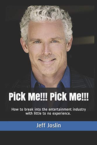 Pick Me!!! Pick Me!!!: How To Break Into The Entertainment Industry With Little To No Experience.