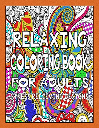Relaxing Coloring Book For Adults - Stress Relieving Designs (Stress Relieving Coloring Books)