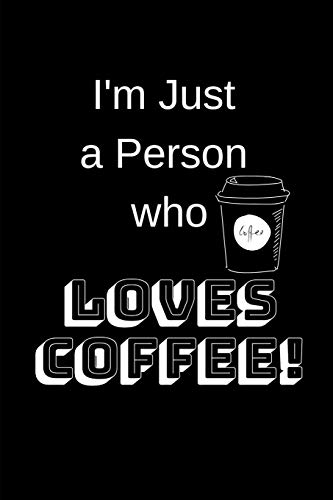 I'M Just A Person Who Loves Coffee!