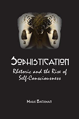 Sophistication: Rhetoric And The Rise Of Self-Consciousness