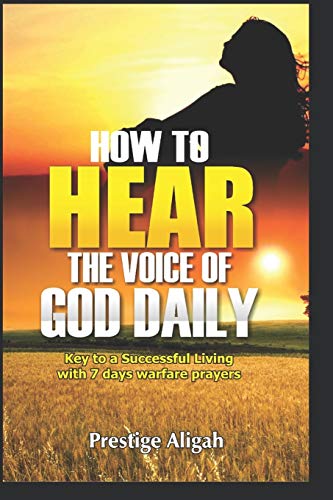 How To Hear The Voice Of God Daily: Key To A Successful Living - With 7 Days Warfare Prayers