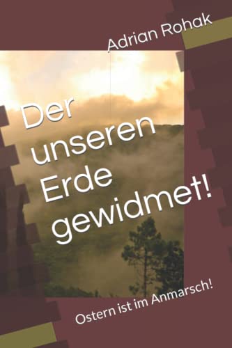 Der Unseren Erde Gewidmet!: Ostern Ist Im Anmarsch! (German Edition)