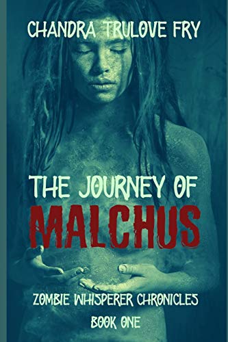 The Journey Of Malchus (Zombie Whisperer Chronicles)
