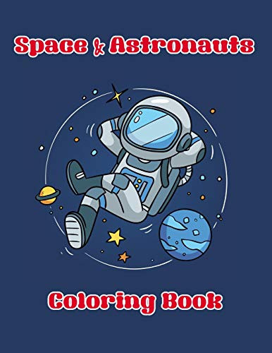 Space & Astronauts Coloring Book: Enjoy Coloring Of Outer Space And Variety Astronaut With This Coloring Book Suitable For Kids Or All Ages
