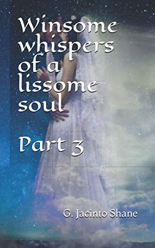 Winsome Whispers Of A Lissome Soul Part 3