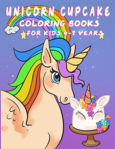 Unicorn Cupcake Coloring Book For Kids 4-8 Years: Fantasy Story With Coloring Page For Boys, Girls, Toddlers, Preschoolers, Ages 3-8 Little Girls