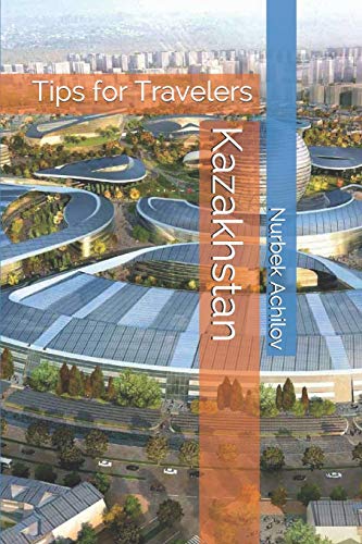Kazakhstan: Tips For Travelers