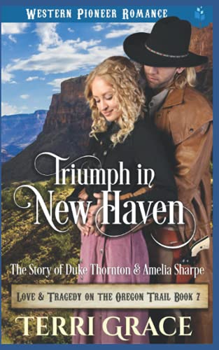 Triumph In New Haven: The Story Of Duke Thornton And Amelia Sharpe (Love And Tragedy On The Oregon Trail)