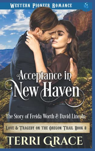 Acceptance In New Haven: The Story Of Freida Worth And David Lincoln (Love And Tragedy On The Oregon Trail)