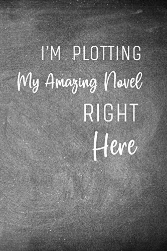I'M Plotting My Amazing Novel Right Here: Chalkboard Workbook And Notebook For Aspiring Writers To Plan Their Next Novel