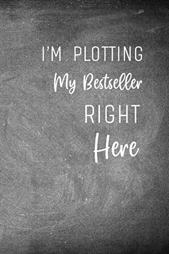 I'M Plotting My Bestseller Right Here: Chalkboard Workbook And Notebook For Aspiring Writers To Plan Their Next Novel