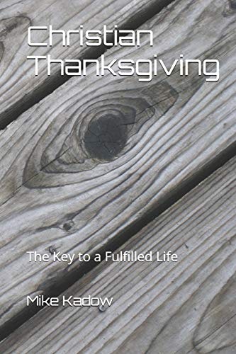 Christian Thanksgiving: The Key To A Fulfilled Life (Christian Topics)
