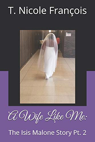 A Wife Like Me:: The Isis Malone Story Pt. 2
