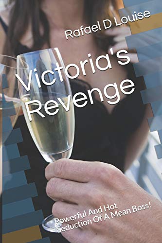 Victoria's Revenge: Powerful And Hot Seduction Of A Mean Boss!