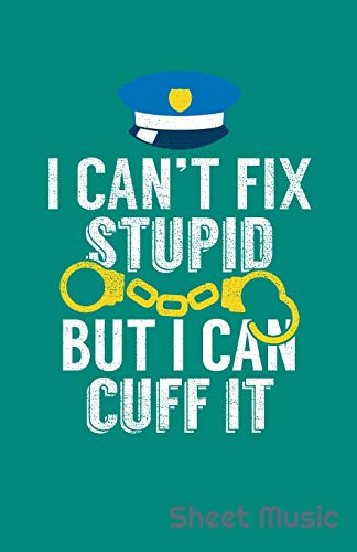 I Can't Fix Stupid But I Can Cuff It Sheet Music