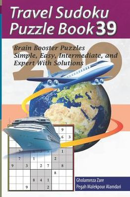 Travel Sudoku Puzzle Book 39: 200 Brain Booster Puzzles - Simple, Easy, Intermediate, And Expert With Solutions (Travel Puzzle Series - 100 Books)