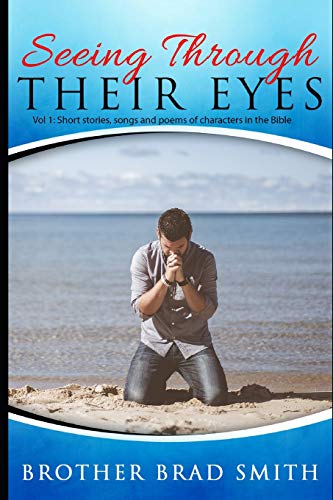 Seeing Through Their Eyes: Vol 1: Short Stories, Songs And Poems Of Characters In The Bible