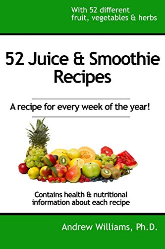 52 Juice & Smoothie Recipes: One For Each Week Of The Year!