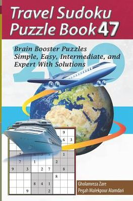 Travel Sudoku Puzzle Book 47: 200 Brain Booster Puzzles - Simple, Easy, Intermediate, And Expert With Solutions (Travel Puzzle Series - 100 Books)