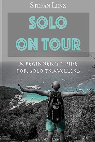 Solo On Tour: A Beginners Guide For Solo Travellers