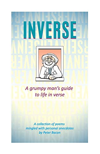 Inverse: A Grumpy Man's Guide To Life In Verse