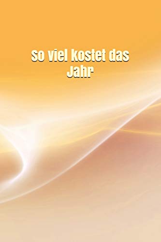 So Viel Kostet Das Jahr: Einkauf Verdienst Ausgaben Monatskosten Familie Sportverein Hobby Nebenkosten Haushaltsbuch Jahreskosten Tageskosten (German Edition)