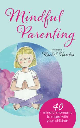 Mindful Parenting: 40 Mindful Moments To Share With Your Child