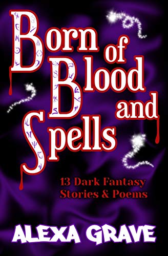 Born Of Blood And Spells: 13 Dark Fantasy Stories & Poems
