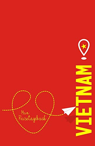 Vietnam - Mein Reisetagebuch: Zum Selberschreiben Und Gestalten, Zum Ausf??llen Und Als Abschiedsgeschenk (German Edition)