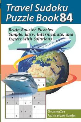 Travel Sudoku Puzzle Book 84: 200 Brain Booster Puzzles - Simple, Easy, Intermediate, And Expert With Solutions (Travel Puzzle Series - 100 Books)