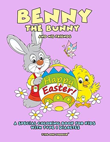 Benny The Bunny And His Friends - Happy Easter - A Special Coloring Book For Kids With Type 1 Diabetes -