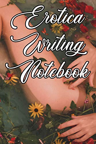 Erotica Writing Notebook: Record Notes, Ideas, Courses, Reviews, Styles, Best Locations And Records Of Your Erotica Novels - 9781090526687