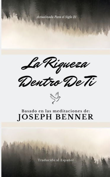 La riqueza dentro de ti: Basado en las meditaciones de Joseph Benner (Spanish Edition)