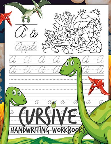 Cursive Handwriting Workbooks: Dinosaur Cursive Writing Practice Book Homework For Boys Or Kids Beginners How To Write Cursive Alfhabet Step By Step And 104 Word To Practice And 26 Dinosaur Coloring
