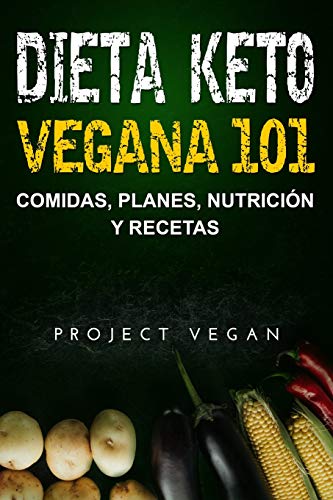 Dieta Keto Vegana 101 - Comidas, Planes, Nutrición Y Recetas: La Guía Definitiva Para Perder Peso Rápidamente Con Una Dieta Keto O Cetogénica Baja En ... Y A Base De Plantas (Spanish Edition)