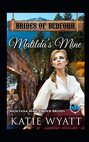 Matilda’S Mine: Montana Mail Order Brides (Brides Of Bedford Series)