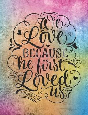 We Love Because He First Loved Us 1 John 4:19: Perfect For Creating Sermons Or Taking Notes In Bible Studies