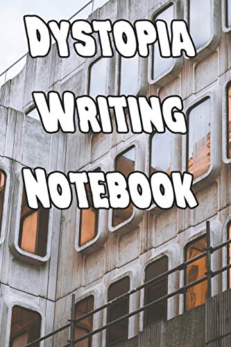 Dystopia Writing Notebook: Record Notes, Ideas, Courses, Reviews, Styles, Best Locations And Records Of Your Dystopia Novels - 9781090604460