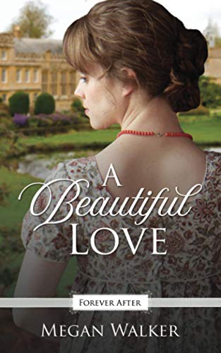 A Beautiful Love: A Regency Fairy Tale Retelling (Forever After Retellings)
