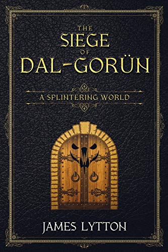 The Siege Of Dal-Gorün (A Splintering World)