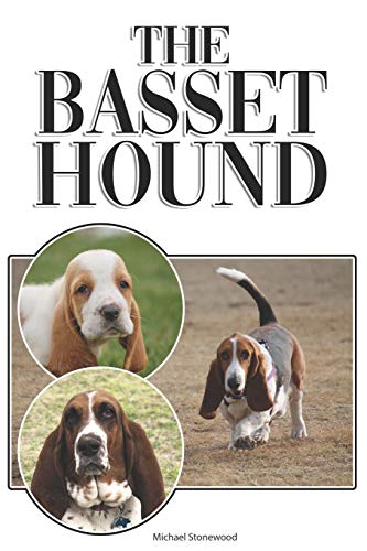 The Basset Hound: A Complete And Comprehensive Beginners Guide To: Buying, Owning, Health, Grooming, Training, Obedience, Understanding And Caring For Your Basset Hound