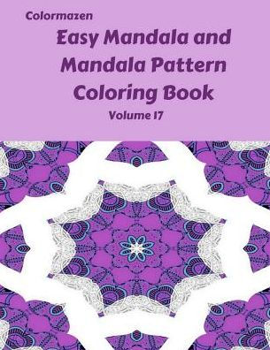 Easy Mandala And Mandala Pattern Coloring Book Volume 17 (Easy Mandala And Mandala Pattern Coloring Books)