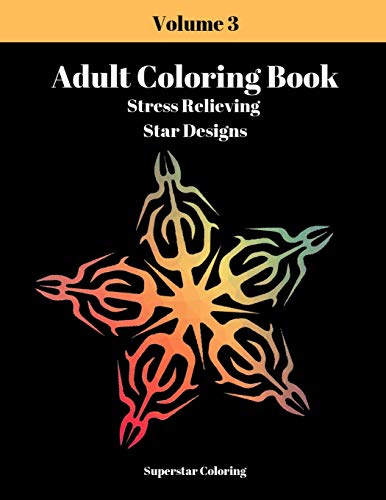 Adult Coloring Book: Stress Relieving Star Designs: Volume 3