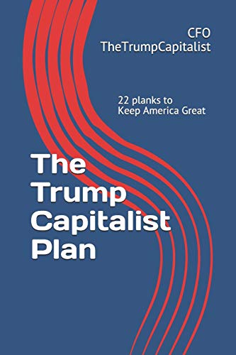 The Trump Capitalist Plan: 22 Planks To Keep America Great