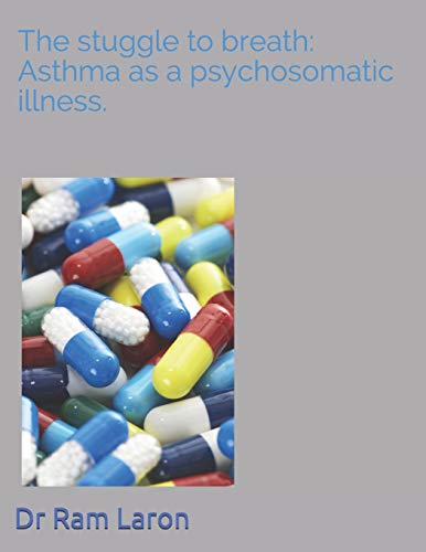 The Strugle To Breath: Asthma As A Psychosomatic Illness.