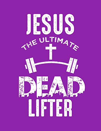 Jesus The Ultimate Dead Lifter - 9781090679772
